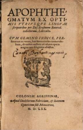 Apophthegmata ex optimis utriusque linguae scriptoribus Apophthegmatum ex optimis utriusque linguae scriptoribus per Des. Erasmum Roterod. collectorum, libri octo : cum gemino indice personarum ac rerum sive sententiarum memorabilium ..
