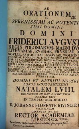 Ad orationem in serenissimi ac potentissimi domini Friderici Augusti, Regis Poloniarum ... natalem LVIII ... a D. Johanne Florente Rivino celebrandam, decenter invitat Rector Academiae Lipsiensis : [Disseritur de Veterum ritibus, qui diebus natalitiis fere propri fuere, Romanorum inprimis, aut. Jo. Burckh. Mencke]