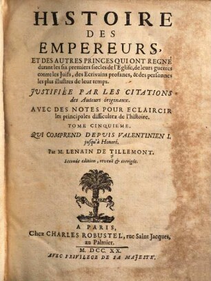 Histoire des empereurs : et des autres princes qui ont regné ... durant des six premiers soecles de l'Eglise ... ; avec de notes pour eclaircir les principales difficultez de l'histoire, 5. Qui comprend depuis Valentinien I. jusqu'à Honoré