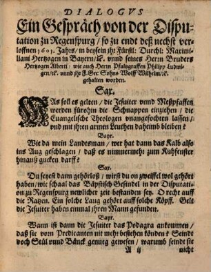 Kurtze summarische warhaffte Relation: Von dem zu Regenspurg newlicher zeit zwischen den Catholischen eins und der Augspurgischen Confession zugethanen Theologen andern theils gehaltnen Colloquio : Sampt einer nothwendigen Revision deren, von demselben hin und wider außgesprengten Zeittungen
