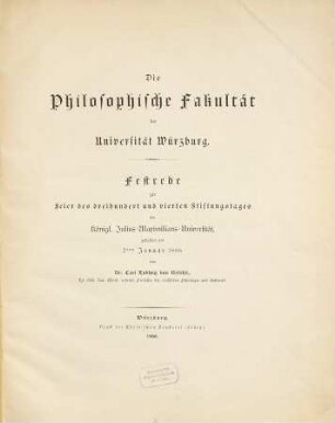 Die philosophische Fakultät der Universität Würzburg : Festrede zur Feier des dreihundert und vierten Stiftungstages der königl. Julius-Maximilians-Universität, gehalten am 2ten Januar 1886