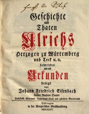 Geschichte und Thaten Ulrichs Herzogen zu Würtemberg und Teck [et]c. [et]c.