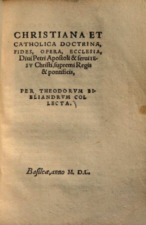Christiana et catholica doctrina, fides, opera, ecclesia divi Petri apostoli et servi Jesu Christi, supremi regis et pontificis