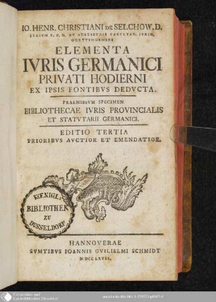 Io. Henr. Christiani De Selchow. D. Ivrivm P.P.O. ... Elementa Ivris Germanici Privati Hodierni : Ex Ipsis Fontibvs Dedvcta ; Praemissvm Specimen Bibliothecae Ivris Provincialis Et Statvtarii Germanici