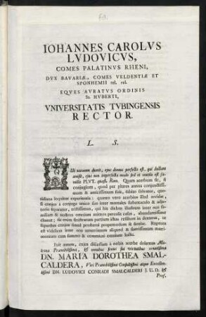 Iohannes Carolvs Lvdovicvs, Comes Palatinvs Rheni, Dvx Bavariae, Comes Veldentiae Et Sponhemii rel. rel. Eqves Avratvs Ordinis St. Hvberti, Vniversitatis Tvbingensis Rector. L. S.