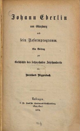 Johann Eberlin von Günzburg und sein Reformprogramm : ein Beitrag zur Geschichte des sechzehnten Jahrhunderts