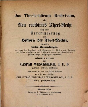 Jus Theelachticum Redivivum, oder Neu revidirtes Theel-Recht nebst einer Vorerinnerung und Historie der Theel-Rechte; imgleichen vielen Anmerkungen ..., zusammen getragen von Caspar Wenckebach, nun vermehrt und zum Druck befördert von seinem Sohne Christian Eberhard Wenckebach