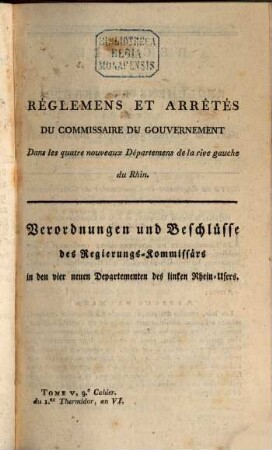 Recueil des réglemens et arrêtés émanés du Commissaire du Gouvernement dans les Quatre Nouveaux Départemens de la Rive Gauche du Rhin. 1.1799/1800,5 = Nr. 9/10