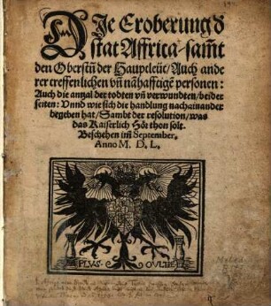 Die Eroberung d' stat Affrica, sa[m]mt den Oberst[e]n der Hauptleut : Auch anderer treffenlichen vn[d] na[m]hafftige[n] personen