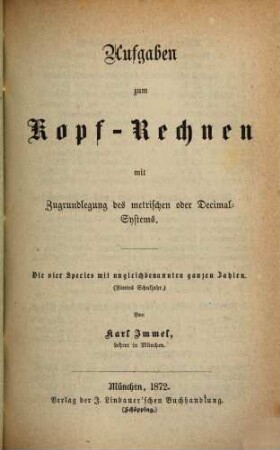 Aufgaben zum Kopfrechnen mit Zugrundelegung des metrischen oder DecimalSystems, 1. Die 4 Species mit ungleich benannten ganzen Zahlen : [4. Schuljahr]