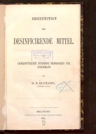 Desinfection und desinficirende Mittel : in gemeinnützigem Interesse besprochen für jedermann