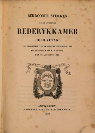 Bekroonde stukken door de Antwerpsche rederykkamer "De olyftak" : Ter gelegenheid van de pleglige inhuldiging van het standbeeld van P. P. Rubens, den 15. Aug. 1840