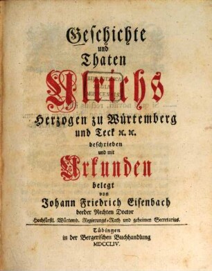 Geschichte und Thaten Ulrichs Herzogen zu Würtemberg und Teck [et]c. [et]c.