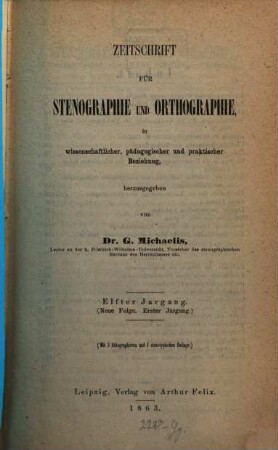 Zeitschrift für Stenographie und Orthographie in wissenschaftlicher, pädagogischer und praktischer Beziehung. 11 = N.F. 1. 1863