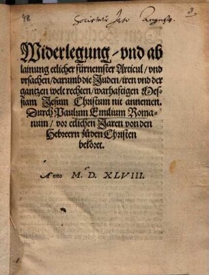 Widerlegung und Ablainung etlicher fürnemster Articul und Ursachen, darumb die Juden iren und der gantzen Welt rechten, warhaftigen Messiam Jesum Christum nit annemen