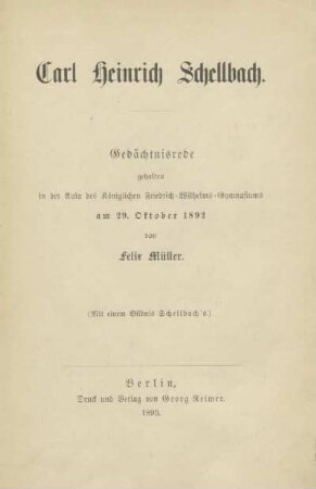 Carl Heinrich Schellbach : Gedächnisrede gehalten in der Aula des königlichen Friedrich-Wilhelms-Gymnasiums am 29. Oktober 1892