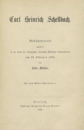 Carl Heinrich Schellbach : Gedächnisrede gehalten in der Aula des königlichen Friedrich-Wilhelms-Gymnasiums am 29. Oktober 1892