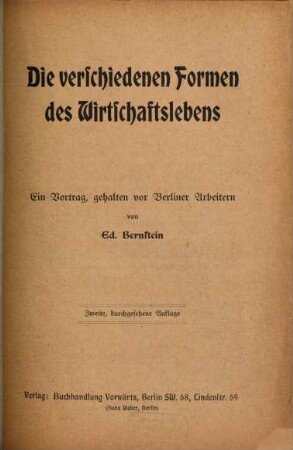 Die verschiedenen Formen des Wirtschaftslebens : ein Vortrag gehalten vor Berliner Arbeitern