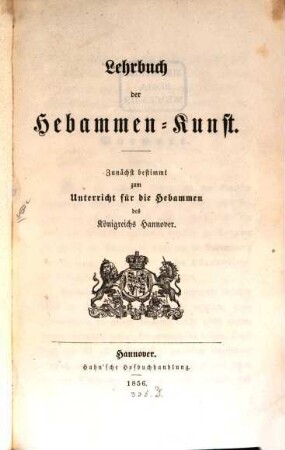 Lehrbuch der Hebammen-Kunst : Zunächst bestimmt zum Unterricht für die Hebammen des Königreichs Hannover
