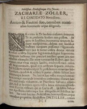 Nobilissimo, Eruditissimoque Viro Juveni, Zachariæ Zöller, U.I. Cadidatio Meritissimo, Amico & Fautori suo, omnibus nominibus honrando atque diligendo.