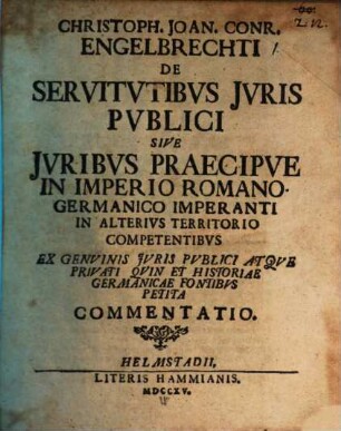 De servitutibus iuris publici, s. iuribus praecipue in imperio Romano-Germanico imperanti in alterius territorio competentibus ... commentatio