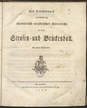 Aus Erfahrungen gesammleter theoretisch-praktischer Unterricht in dem Strasen- und Brückenbau : Mit Neun Kupfertafeln