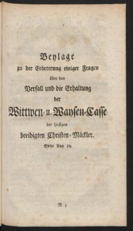 Beylage zu der Erörterung einiger Fragen über den Verfall und die Erhaltung der Wittwen- u. Waysen-Casse der hiesigen beeidigten Christen-Mäckler
