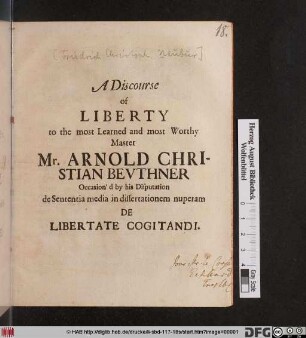 A Discourse of liberty to the most Learned and most Worthy Master Mr. Arnold Christian Beuthner Occasion'd by his Disputation de sententia media in dissertationem nuperam De Libertate Cogitandi