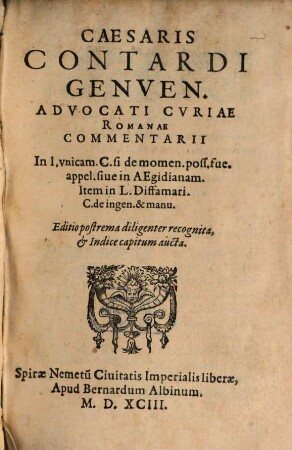 Caesaris Contardi Genven. Advocati Cvriae Romanae Commentarii in l. vnicam C. si de momen. poss. fue. appel. siue in AEgidianam