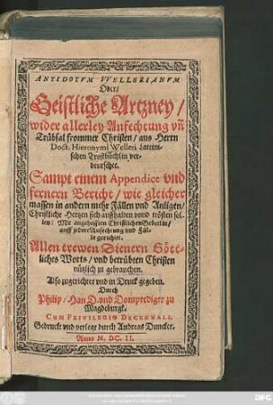 Antidotum Wellerianum Oder/ Geistliche Artzney/ wider allerley Anfechtung un[d] Trübsal frommer Christen