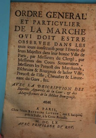 Ordre général et particulier de la marche qui doit estre observée dans les jours ... pour l'Entrée de leurs Majestez dans leur bonne Ville de Paris