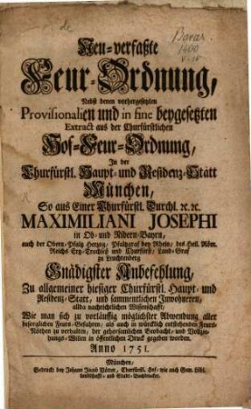 Neu-verfaßte Feur-Ordnung : nebst denen vorhergesetzten Provisionalien und Extract aus der Churf. Hof-Feuer-Ordnung In der Churf. Haupt- und Residenz-Statt München