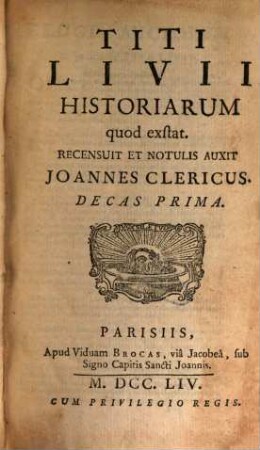 Titi Livi Historiarum quod extat : Recensuit Et Notulis Auxit Joannes Clericus, 1