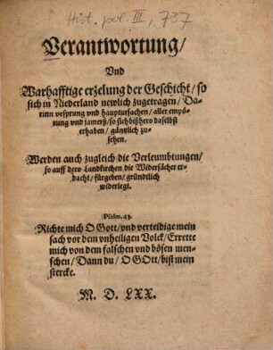 Verantwortung, Vnd Warhafftige erzelung der Geschicht, so sich in Niederland newlich zugetragen : Darinn vrsprung vnd hauptursachen, aller empörung vnd jamerß ... gäntzlich zusehen ... ; [Auß dem Lateinischen ... verteutscht]