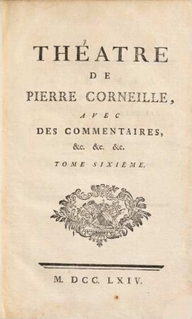 Théatre De P. Corneille : Avec Des Commentaires, etc. etc. etc., 6