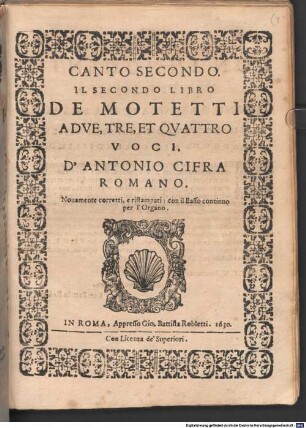 IL SECONDO LIBRO DE MOTETTI A DVE, TRE, ET QVATTRO VOCI. D'ANTONIO CIFRA ROMANO : Nouamente corretti, e ristampati: con il Basso continuo per l'Organo