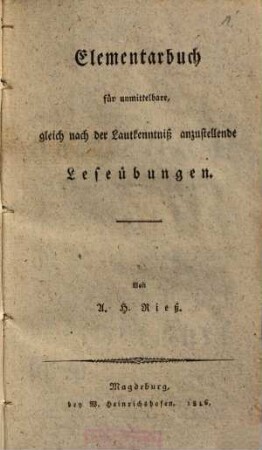 Elementarbuch für unmittelbare, gleich nach der Lautkenntniß anzustellende Leseübungen