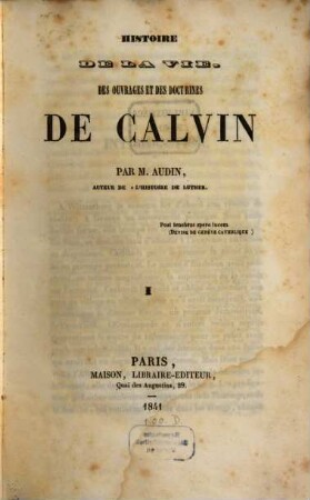 Histoire de la vie, des ouvrages et des doctrines de Calvin, 1