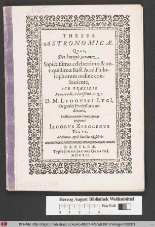Theses Astronomicae Quas Deo benigne iuvante, Sapie[n]tissimo ... Basil. Acad. Philosophorum ordine consentiente