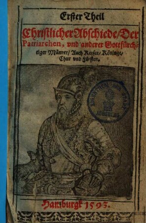 Christliche Abschiede ... Theil Christlicher Abschiede, 1. Der Patriarchen, und anderer Gottfürchtiger Männer, auch Kayser, Köninge, Chur und Fürsten