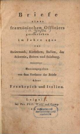 Briefe eines französischen Offiziers geschrieben im Jahre 1800 aus Steiermark, Kärnthen, Italien, der Schweiz, Baiern und Salzburg