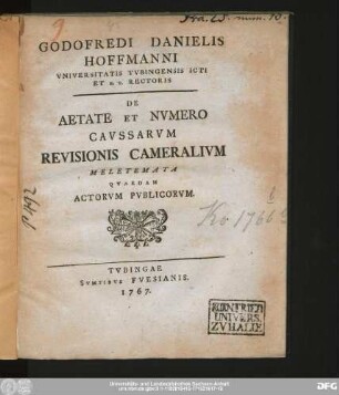 Godofredi Danielis Hoffmanni Vniversitatis Tvbingensis Icti Et H.T. Rectoris De Aetate Et Nvmero Cavssarvm Revisionis Cameralivm : Meletemata Qvaedam Actorvm Pvblicorvm.