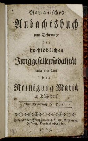 Marianisches Andachtsbuch zum Gebrauche der hochlöblichen Junggesellensodalität unter dem Titel Reinigung Mariä zu Düsseldorf