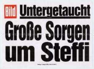 Maueranschlag der "Bild"-Zeitung: "Untergetaucht / Große Sorgen um Steffi"