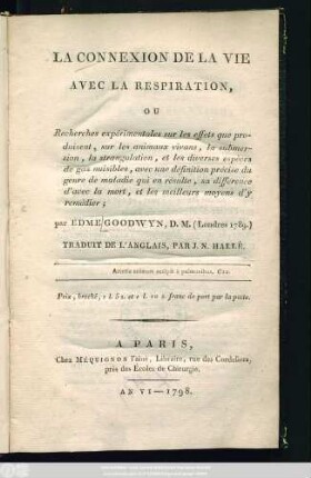 La Connexion De La Vie Avec La Respiration, Ou Recherches expérimentales sur les effets que produisent, sur les animaux vivans, la submersion, la strangulation, et les diverses espèces de gaz nuisibles, avec une définition précise du genre de maladie qui en résulte, sa différence d'avec la mort, et les meilleurs moyens d'y remédier