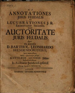Annotationes Iuris Feudalis Ad Lucubrationes I.R. Exercitatio Secunda De Auctoritate Iuris Feudalis