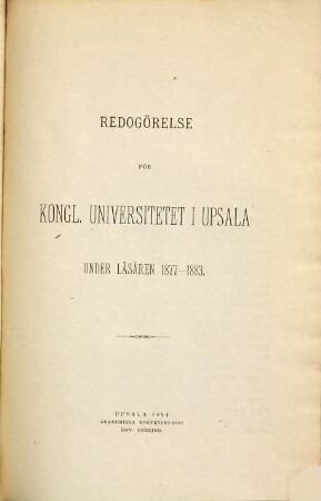 Redogörelse för Kongl. Universitet i Upsala. 1877/83 (1884)