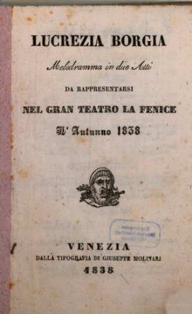 Lucrezia Borgia : melodramma in due atti ; da rappresentarsi nel Gran Teatro La Fenice l'autunno 1838