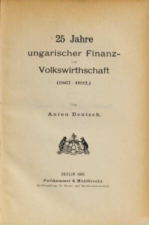 25 Jahre ungarischer Finanz- und Volkswirthschaft (1867-1892)