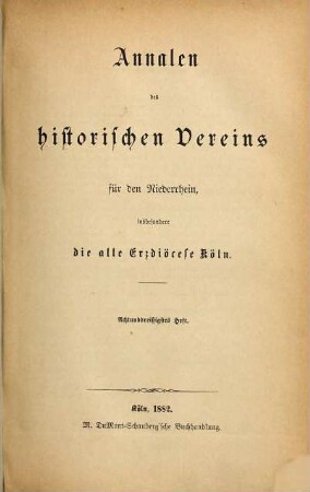 Annalen des Historischen Vereins für den Niederrhein, insbesondere die Alte Erzdiözese Köln. 38. 1882